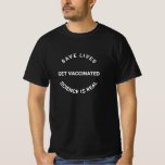 Get Vaccinated, science is real, save lives cool T-Shirt<br><div class="desc">Get Vaccinated,  science is real,  save lives cool modern T-Shirt with fully customizable text.
black and white</div>