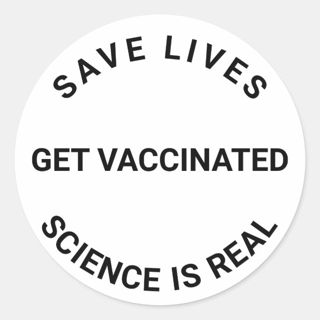 Get Vaccinated, science is real, save lives Custom Classic Round Sticker (Front)