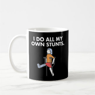 Get Well Injury Leg Broken Leg I Do My Own Stunts Coffee Mug