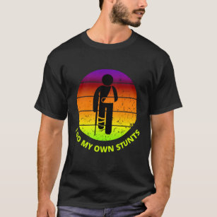 Get well soon I do my own stunts T-Shirts