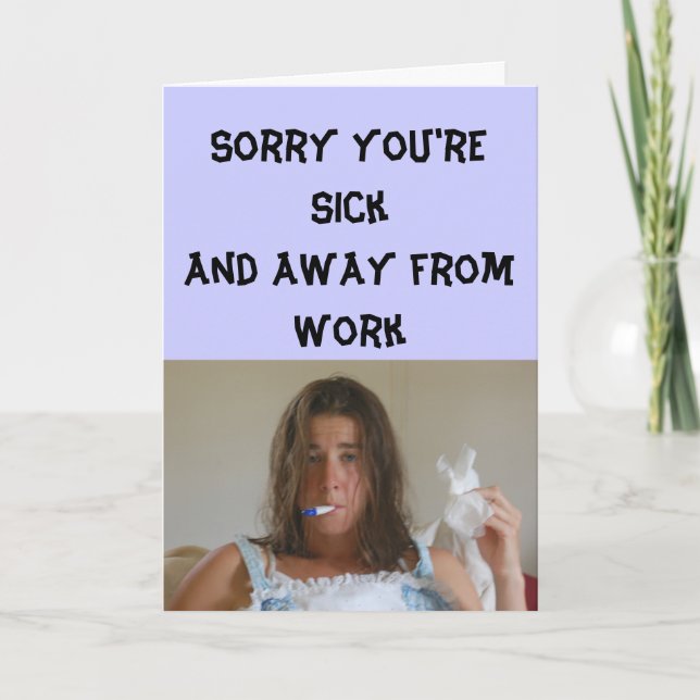 Get Well - Sorry you're sick and away from work Card (Front)