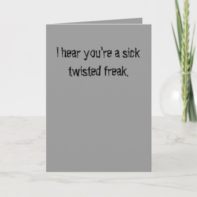 Get well you sick twisted freak. card (Front)