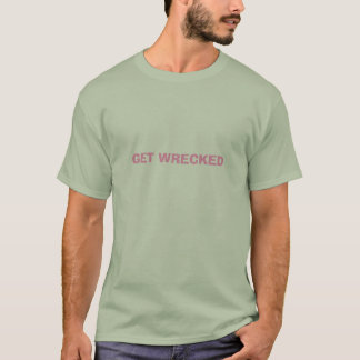 GET WRECKED T-Shirt
