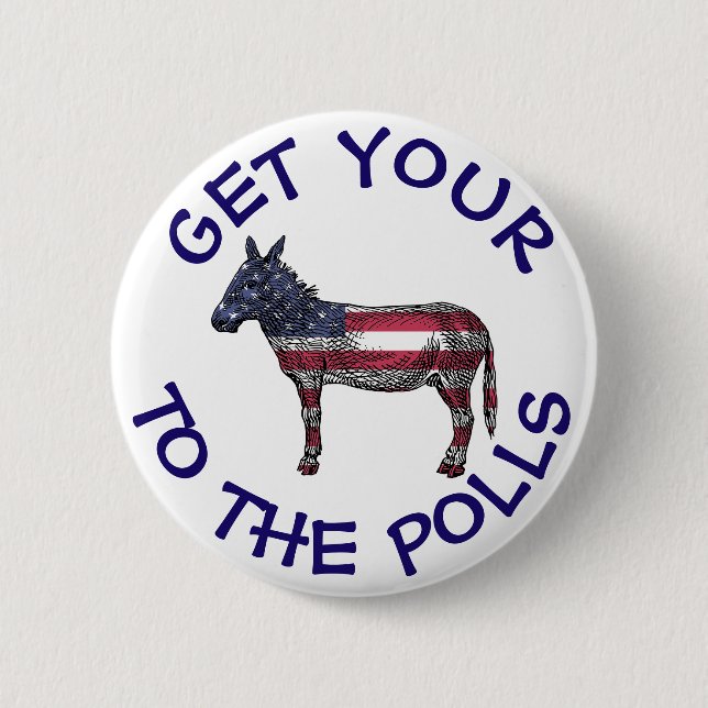 Get Your A$$ to the Polls Vote Humour Button (Front)