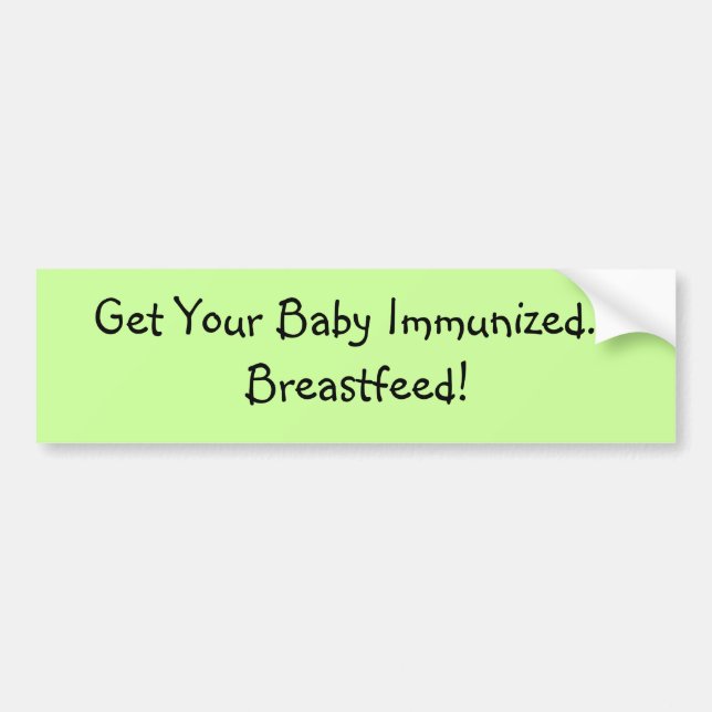 Get Your Baby Immunized... Breastfeed! Bumper Sticker (Front)