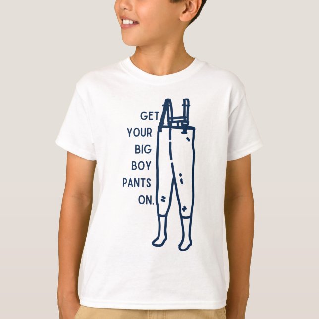Get your big boy pants on wader funny fishing hunt T-Shirt (Front)