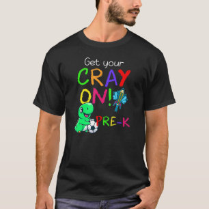 Get Your Cray On Back To School Pre K Kindergarten T-Shirt