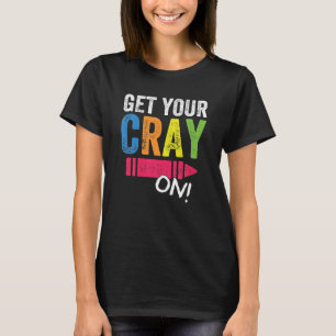 Get Your Cray On Back To School Teacher Top
