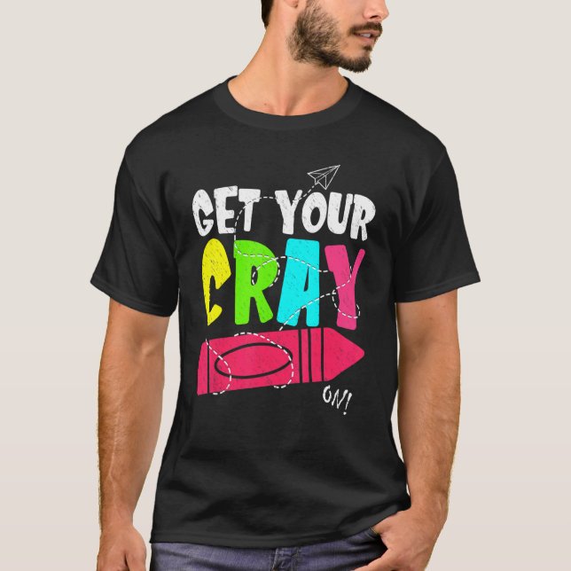 Get Your Cray On Back To School Teacher  Top (Front)