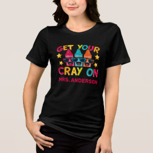 Get Your Cray On Funny Personalized Teacher Tri-Blend Shirt