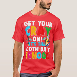 Get your CRAY ON its the 100th day of school T-Shirt