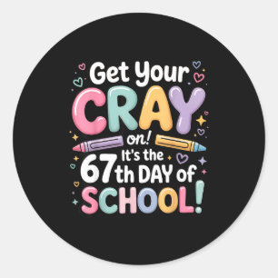 Get Your Cray On It's The 67 Th Day Of School 67 M Classic Round Sticker