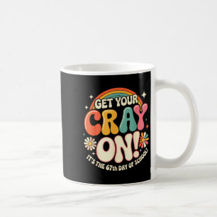 Get Your Cray On It's The 67 Th Day Of School 67 M Coffee Mug