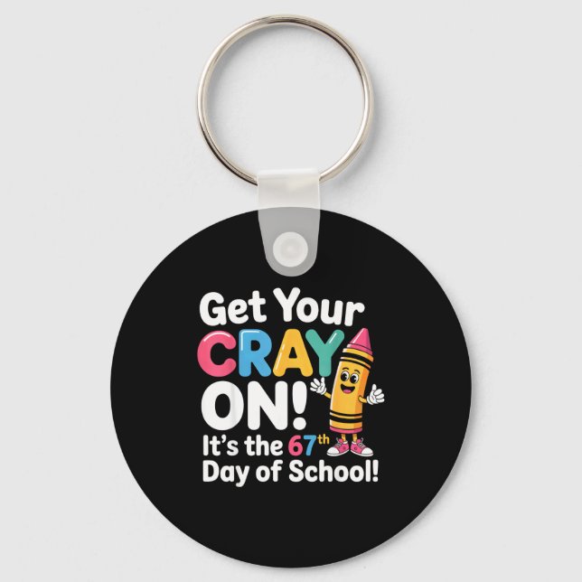 Get Your Cray On It's The 67 Th Day Of School 67 M Keychain (Front)