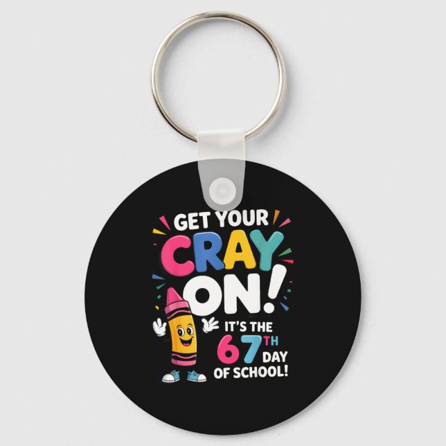 Get Your Cray On It's The 67 Th Day Of School 67 M Keychain (Front)