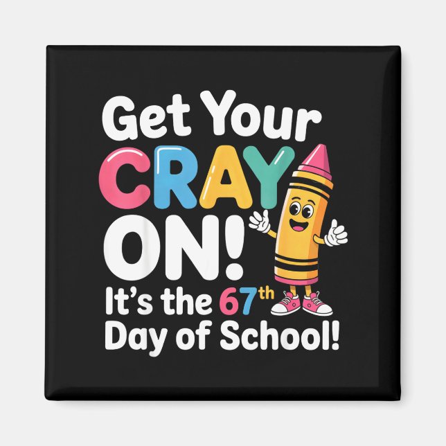 Get Your Cray On It's The 67 Th Day Of School 67 M Magnet (Front)