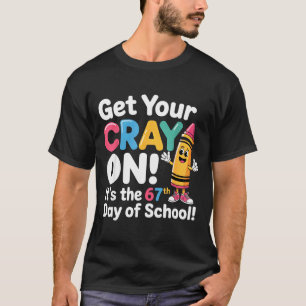Get Your Cray On It's The 67 Th Day Of School 67 M T-Shirt