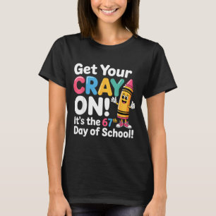 Get Your Cray On It's The 67 Th Day Of School 67 M T-Shirt