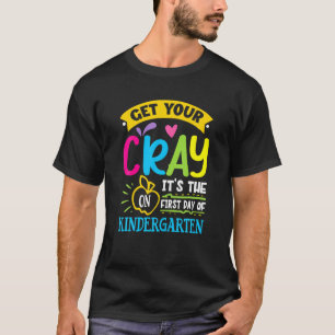 Get Your Cray On Its The First Day Of Kindergarten T-Shirt