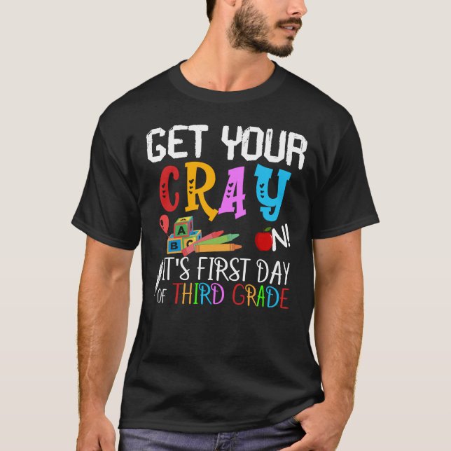 get your crayon its first day of third grade T-Shirt (Front)