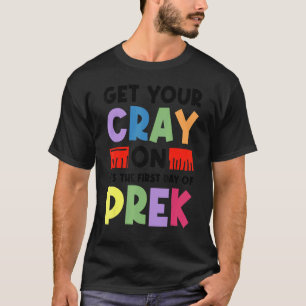 Get Your Crayon It's The First Day Of Prek Back To T-Shirt