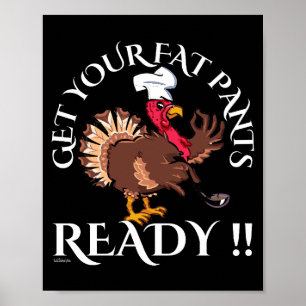 GET YOUR FAT PANTS READY funny thanksgiving        Poster