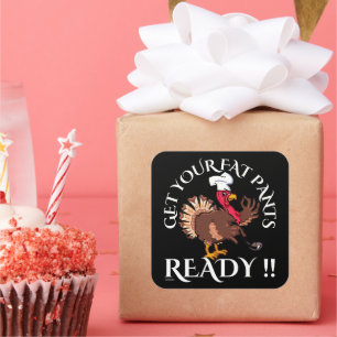 GET YOUR FAT PANTS READY funny thanksgiving        Square Sticker