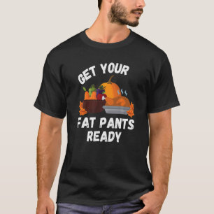 Get Your Fat Pants Ready  Pumpkin Pie   Thanksgivi T-Shirt