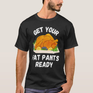 Get Your Fat Pants Ready  Pumpkin Pie   Thanksgivi T-Shirt