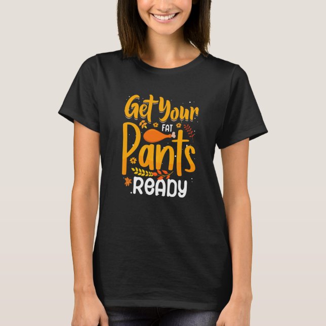 Get Your Fat Pants Ready T-Shirt (Front)