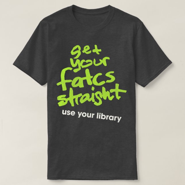 Get Your Fatcs Straight Use Your Library T-Shirt (Design Front)