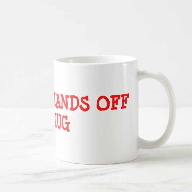 GET YOUR HANDS OFF MY MUG (Right)