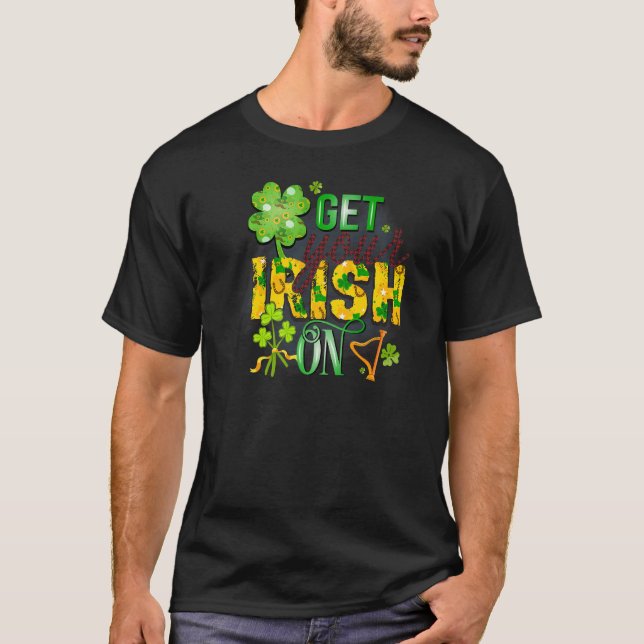 Get Your Irish On St Patricks Shamrock Men Women B T-Shirt (Front)