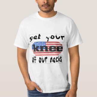get your knee off our necks T-Shirt
