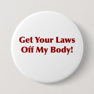 Get Your Laws Off My Body! 3 Inch Round Button