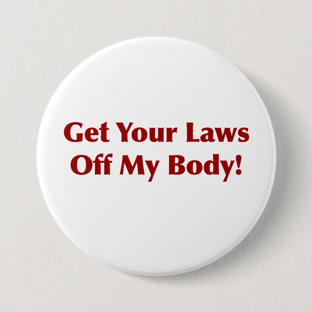 Get Your Laws Off My Body! 3 Inch Round Button (Front)