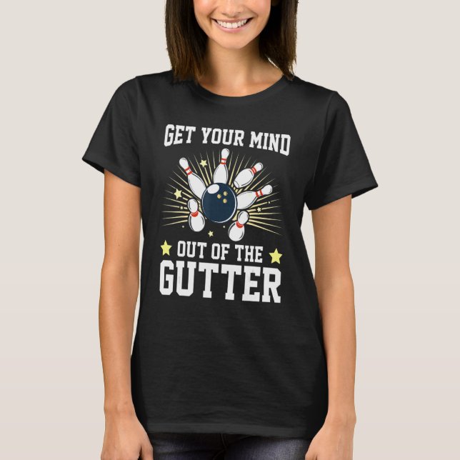 Get Your Mind Out Of The Gutter Bowling Player Bow T-Shirt (Front)