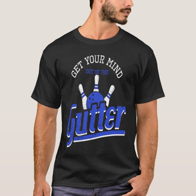 Get Your Mind Out Of The Gutter Bowling T-Shirt (Front)