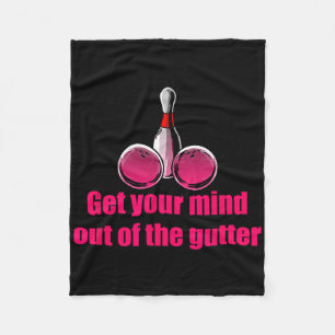 Get Your Mind Out Of The Gutter Humour Bowling Bow Fleece Blanket