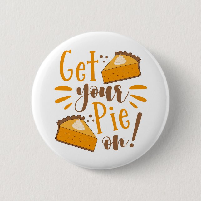 Get Your Pie On! 2 Inch Round Button (Front)