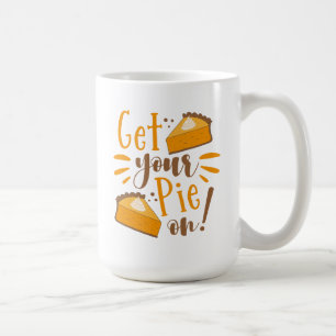 Get Your Pie On! Coffee Mug