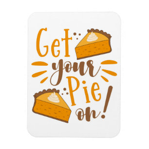 Get Your Pie On! Magnet