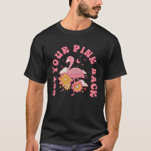 Get Your Pink Back Pink Flamingo Mother s Day T-Shirt