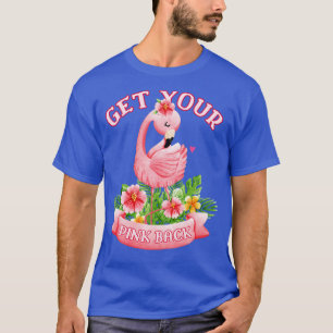 Get Your Pink Back Tropical Flamingo Lover T-Shirt