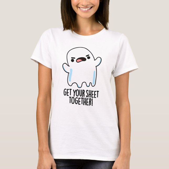 Get Your Sheet Together Funny Ghost Pun  T-Shirt (Front)