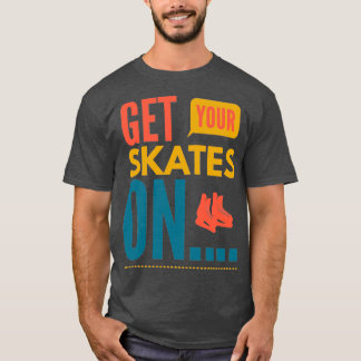 Get your skates on 1 T-Shirt