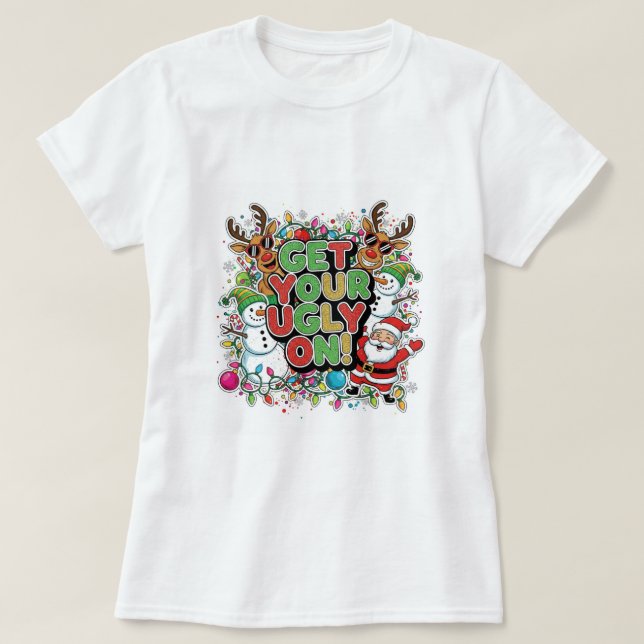 Get Your Ugly On T-Shirt (christmas holiday) (Design Front)