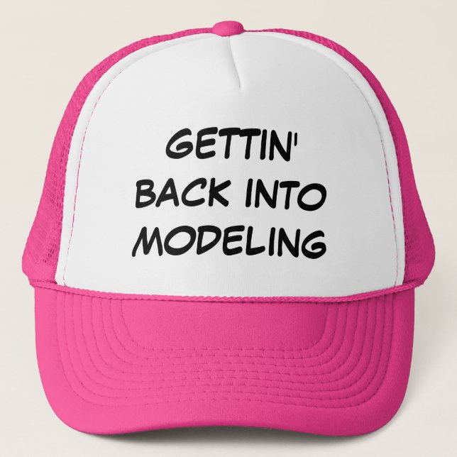 "Gettin Back into modelling" Trucker Hat (Front)