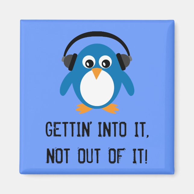 GETTIN' INTO IT blue Penguin magnet (Front)
