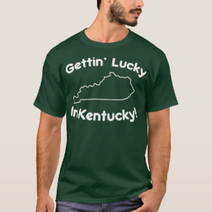 Gettin Lucky in Kentucky 1 T-Shirt